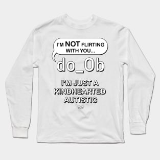 I'm Not Flirting With You I'm Just A Kindhearted Autistic Long Sleeve T-Shirt